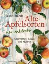 Eckart Brandt Alte Apfelsorten neu entdeckt - Eckart Brandts großes Apfelbuch